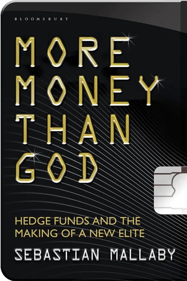 More Money Than God: Hedge Funds and the Making of a New Elite