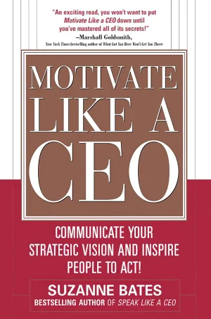 Motivate Like a CEO: Communicate Your Strategic Vision and Inspire People to Act! (B5)