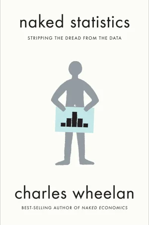 Naked Statistics – Stripping the Dread from the Data