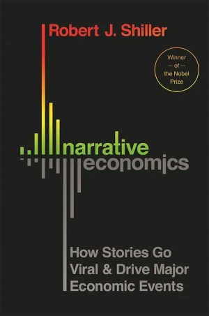 Narrative Economics - How Stories Go Viral and Drive Major Economic Events (B5)