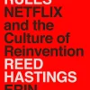 No Rules Rules: Netflix and the Culture of Reinvention