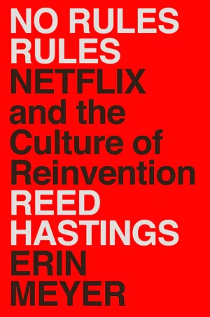 No Rules Rules: Netflix and the Culture of Reinvention
