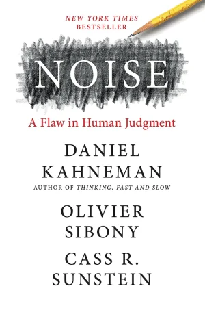 Noise: A Flaw in Human Judgment