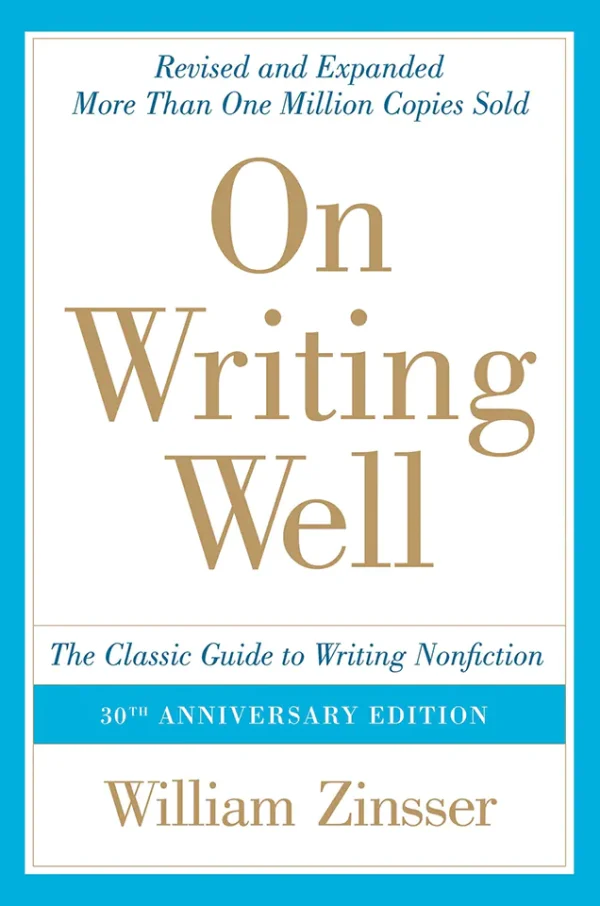 On Writing Well, 30th Anniversary Edition: An Informal Guide to Writing Nonfiction