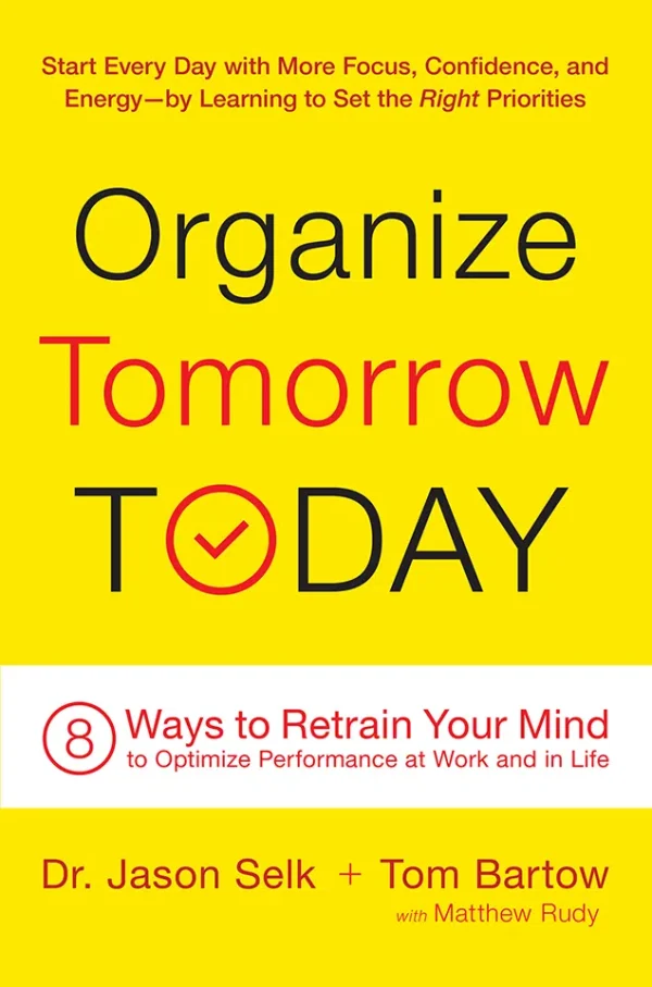 Organize Tomorrow Today - 8 Ways to Retrain Your Mind to Optimize Performance at Work and in Life