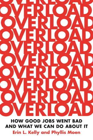Overload: How Good Jobs Went Bad and What We Can Do about It