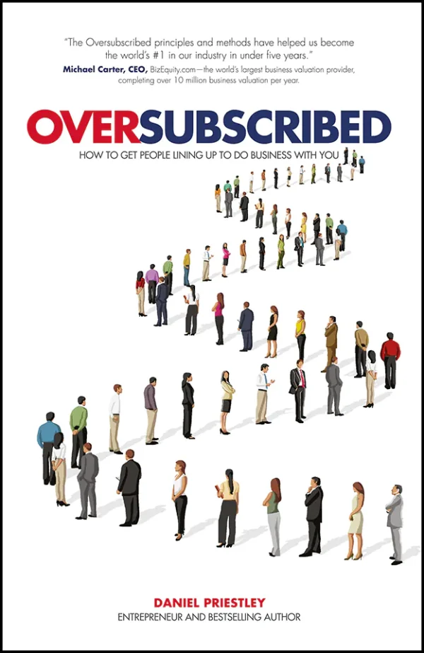 Oversubscribed: How to get people lining up to do business with you