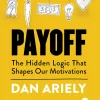 Payoff: The Hidden Logic That Shapes Our Motivations