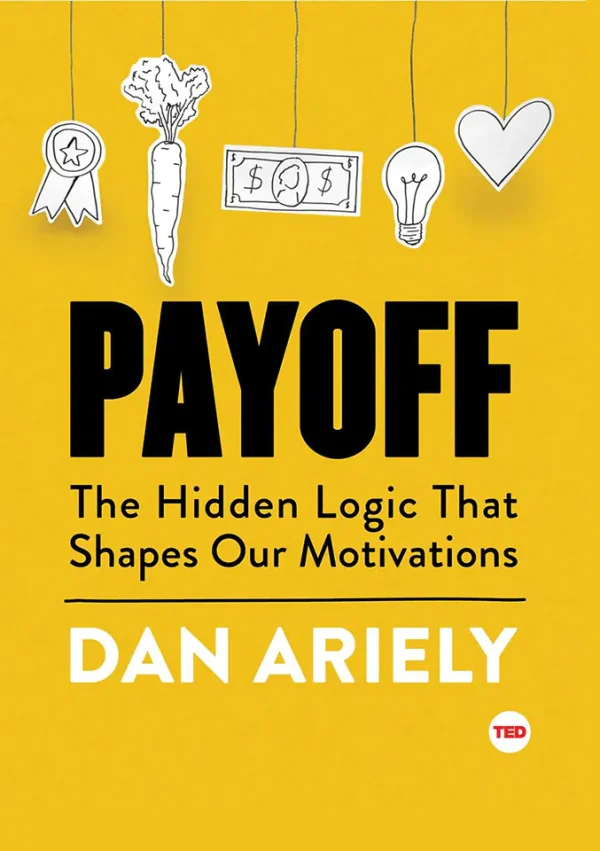 Payoff: The Hidden Logic That Shapes Our Motivations