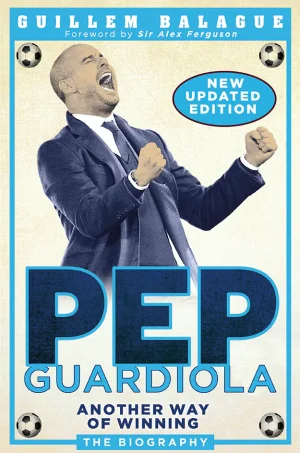 Pep Guardiola: Another Way of Winning: The Biography (Color)