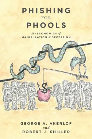 Phishing for Phools - The Economics of Manipulation and Deception