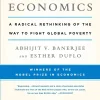 Poor Economics - A Radical Rethinking of the Way to Fight Global Poverty