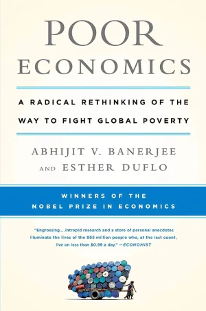 Poor Economics - A Radical Rethinking of the Way to Fight Global Poverty