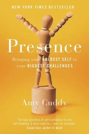 Presence - Bringing Your Boldest Self to Your Biggest Challenges