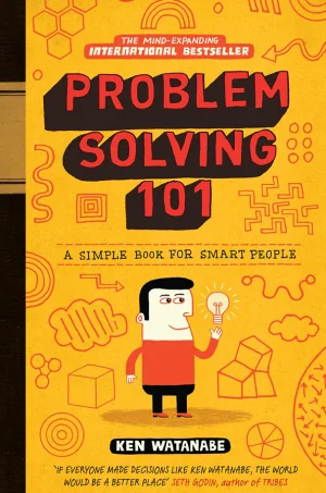 Problem Solving 101: A Simple Book for Smart People