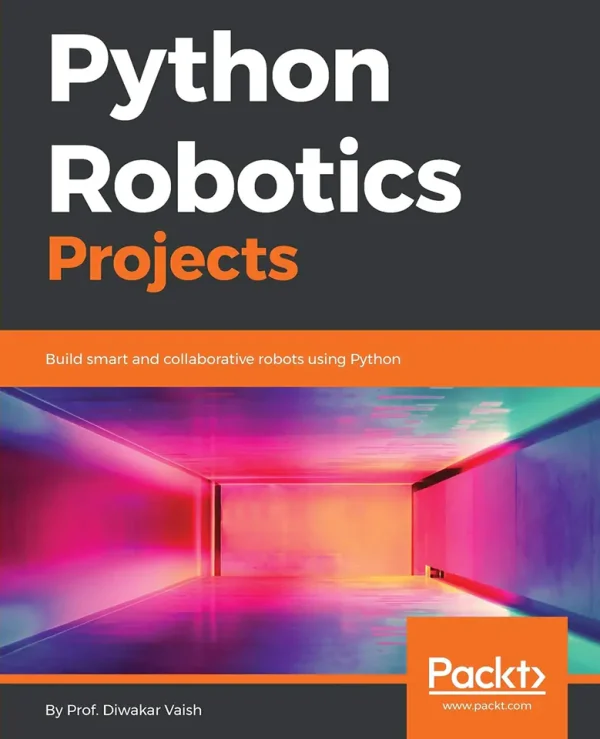 Python Robotics Projects_ Build smart and collaborative robots using Python (B5)