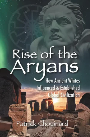 Rise of the Aryans How Ancient Whites Influenced and Established Global Civilization