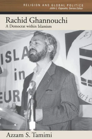 Rachid Ghannouchi: A Democrat within Islamism (Religion and Global Politics) (B5)