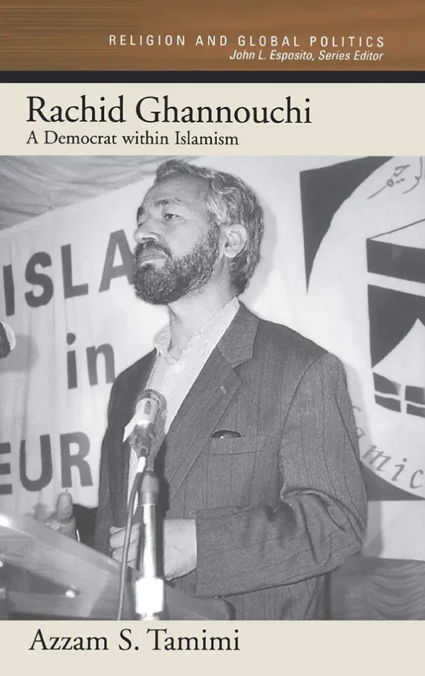 Rachid Ghannouchi: A Democrat within Islamism (Religion and Global Politics) (B5)