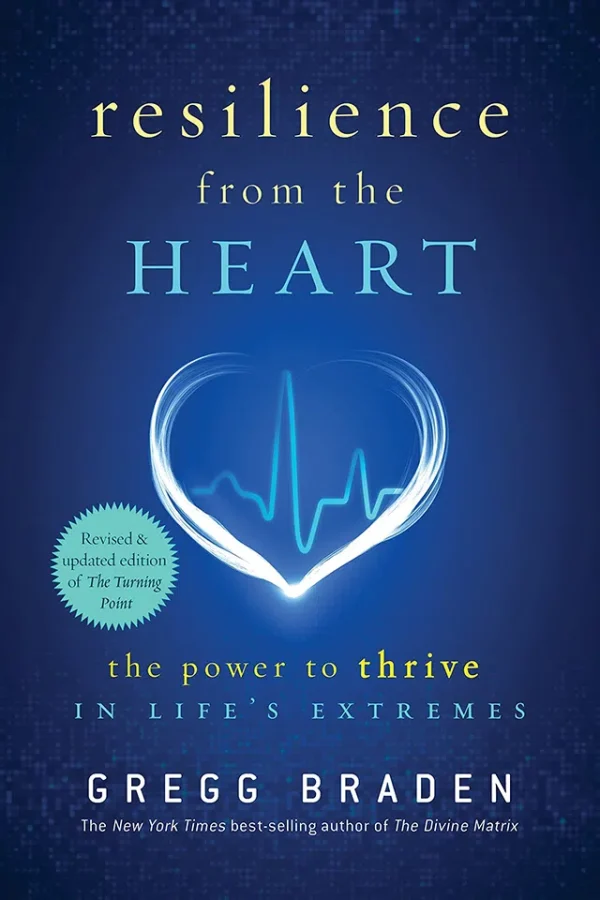 Resilience from the Heart - The Power to Thrive in Life's Extremes