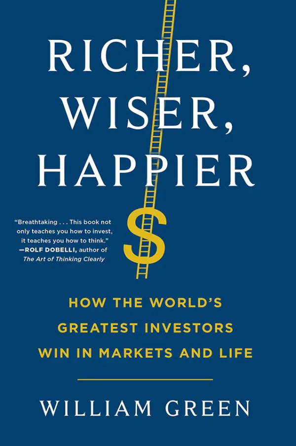 Richer, Wiser, Happier: How the World's Greatest Investors Win in Markets and Life
