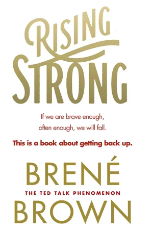 Rising Strong: How the Ability to Reset Transforms the Way We Live, Love, Parent, and Lead