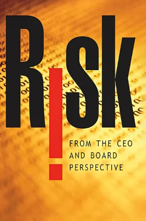 Risk From the CEO and Board Perspective: What All Managers Need to Know About Growth in a Turbulent World (B5)