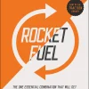Rocket Fuel: The One Essential Combination That Will Get You More of What You Want from Your Business