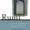 Rumi - Past and Present, East and West