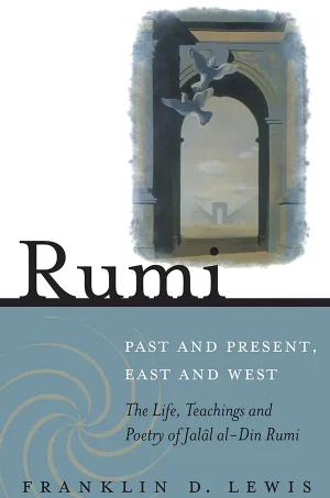Rumi - Past and Present, East and West