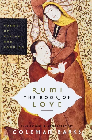 Rumi The Book of Love Poems of Ecstasy and Longing