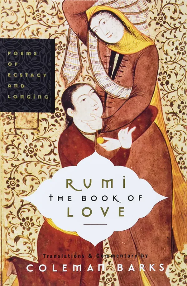 Rumi The Book of Love Poems of Ecstasy and Longing