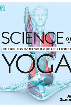Science of Yoga Understand the Anatomy and Physiology to Perfect Your Practice (B5) (Color) (Graphic)