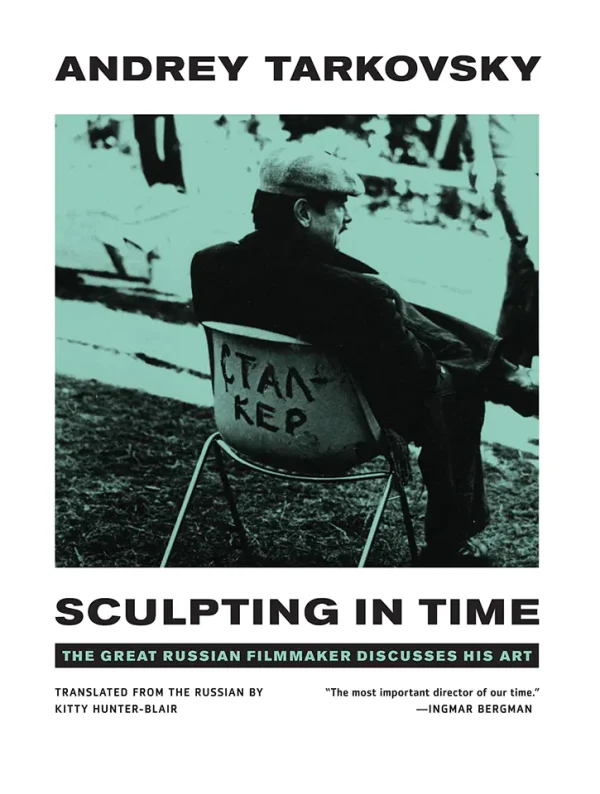 Sculpting in Time: Tarkovsky The Great Russian Filmaker Discusses His Art