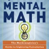 Secrets of Mental Math: The Mathemagician's Guide to Lightning Calculation and Amazing Math Tricks