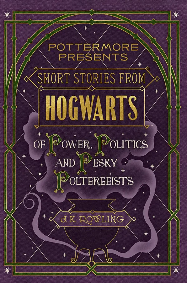 Short Stories from Hogwarts Of Power, Politics and Pesky Poltergeists [Pottermore #2]