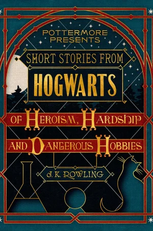 Short Stories from Hogwarts of Heroism, Hardship and Dangerous Hobbies [Pottermore #1]