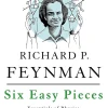 Six Easy Pieces Essentials of Physics Explained by Its Most Brilliant Teacher