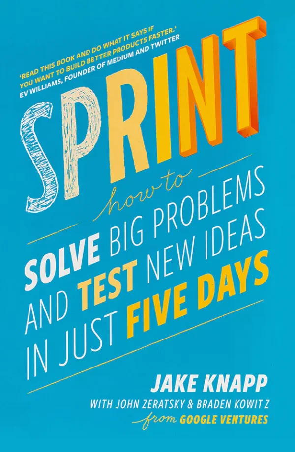 Sprint: How to Solve Big Problems and Test New Ideas in Just Five Days