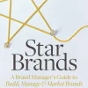 Star Brands: A Brand Manager's Guide to Build, Manage & Market Brands