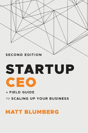 Startup CEO: A Field Guide to Scaling Up Your Business (2nd Edition)