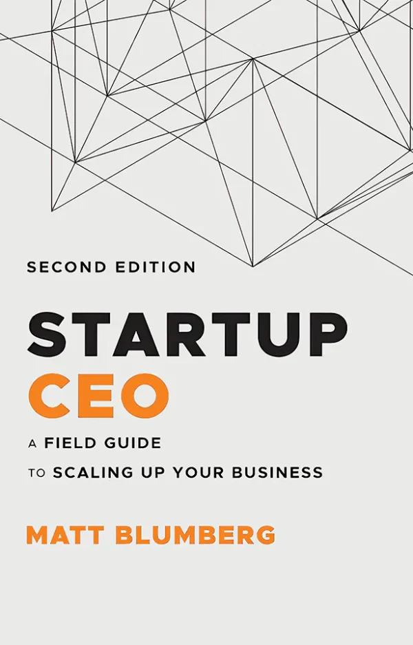 Startup CEO: A Field Guide to Scaling Up Your Business (2nd Edition)