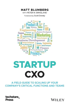 Startup CXO: A Field Guide to Scaling Up Your Company's Critical Functions and Teams (Techstars) (1st Edition)