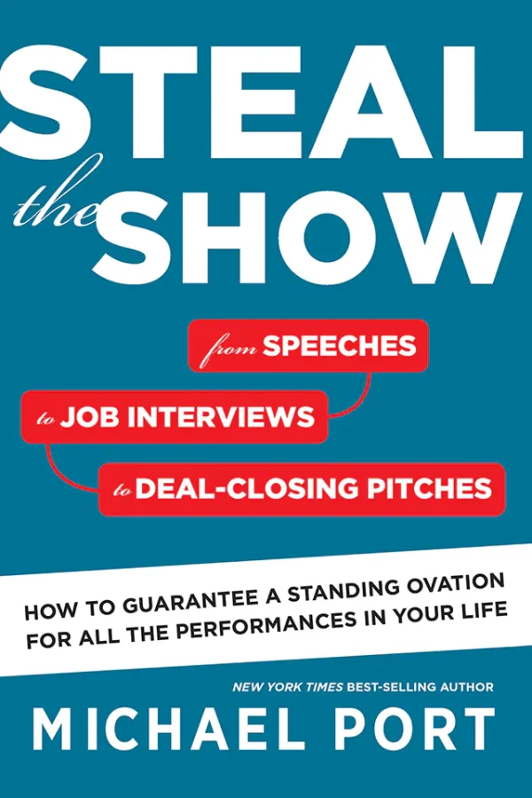 Steal the Show: From Speeches to Job Interviews to Deal-Closing Pitches, How to Guarantee a Standing Ovation for All the Performances in Your Life