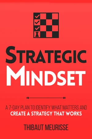 Strategic Mindset: A 7-Day Plan to Identify What Matters and Create a Strategy that Works