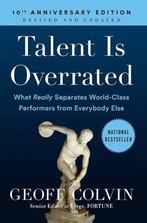 Talent is Overrated: What Really Separates World-Class Performers from Everybody Else (B5)