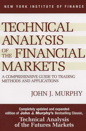 Technical Analysis of the Financial Markets: A Comprehensive Guide to Trading Methods and Applications (B5)