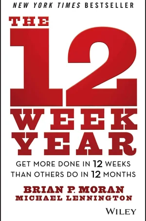 The 12 Week Year Field Guide: Get More Done In 12 Weeks Than Others Do In 12 Months