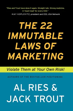 The 22 Immutable Laws of Marketing, Violate Them at Your Own Risk