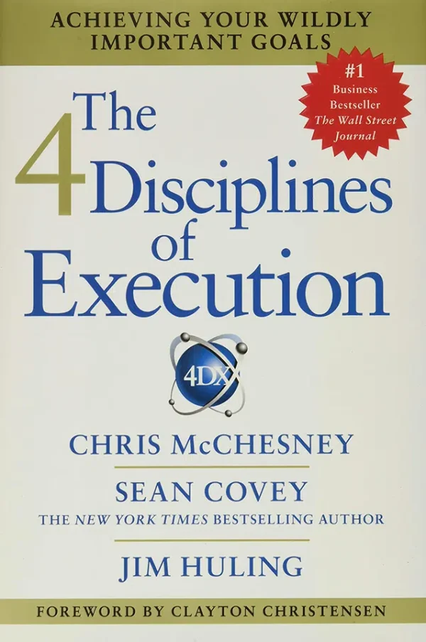 The 4 Disciplines of Execution - Achieving Your Wildly Important Goals